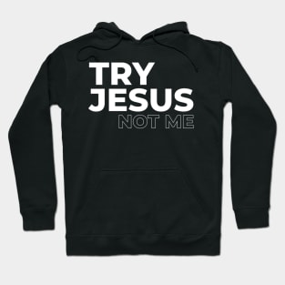 Try Jesus Not Me Qutoe Hoodie